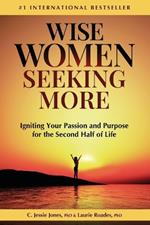 Wise Women Seeking More: Igniting Your Passion and Purpose for the Second Half of Life