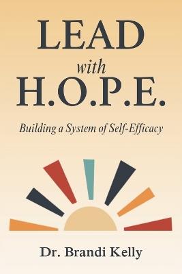 Lead with H.O.P.E.: Building a System of Self-Efficacy - Brandi Kelly - cover