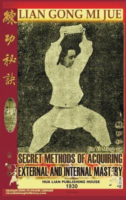 Lian Gong Mi Jue. Secret Methods of Acquiring External and Internal Mastery - Jin Yi Ming,Guo Cui Ya,Andrew Timofeevich - cover