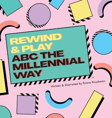 Rewind & Play: ABC The Millennial Way: ABC The - Emma Knuckman - cover