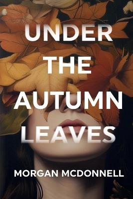 Under the Autumn Leaves - Morgan McDonnell - cover