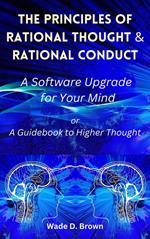 The Principles of Rational Thought and Rational Conduct