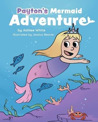 Payton's Mermaid Adventure - Ashlee White - cover