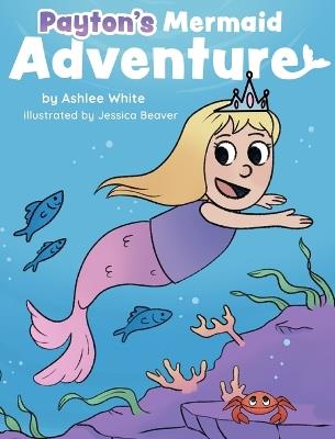 Payton's Mermaid Adventure - Ashlee White - cover