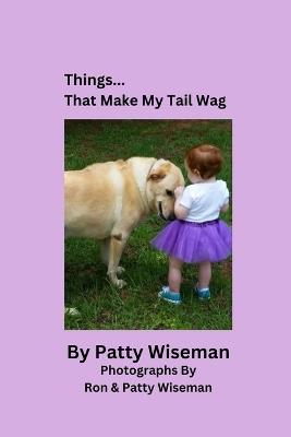 Things... That Make My Tail Wag - Patty Wiseman,Ron Wiseman - cover