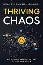 Thriving in Chaos: Navigating the Challenges of Aging Parents: Navigating the Challenges of Aging Parents