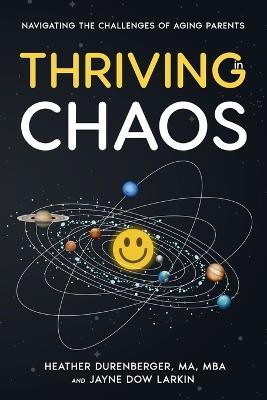 Thriving in Chaos: Navigating the Challenges of Aging Parents: Navigating the Challenges of Aging Parents - Heather Durenberger - cover