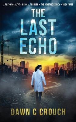 The Last Echo: A Post-Apocalyptic Medical Thriller - Dawn C Crouch - cover