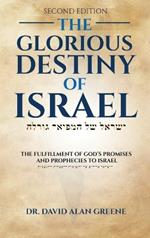 The Glorious Destiny of Israel: The Fulfillment of G-d's Promises and Prophecies to Israel