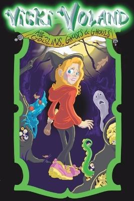Vicki Voland and the Goblins, Ghosts & Ghouls - S P Witchell - cover