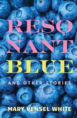Resonant Blue and Other Stories - Mary Vensel White - cover