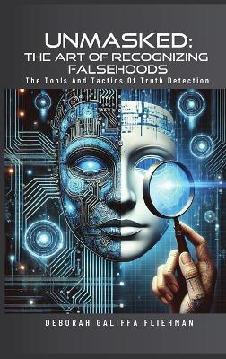 Unmasked: The Art of Recognizing Falsehoods - Deborah G Fliehman - cover