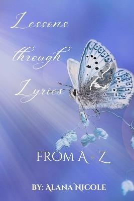 Lessons through Lyrics: Lessons Through Lyrics from A to Z - Alana Dillard Nicole - cover