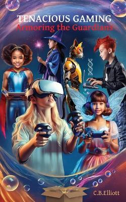 Tenacious Gaming: Armoring the Guardians - Cb Elliott - cover