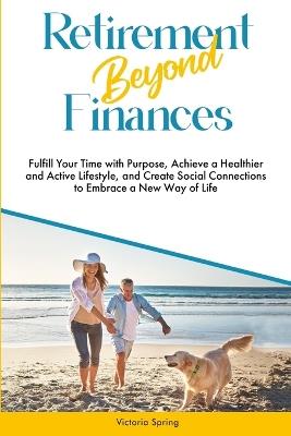 Retirement Beyond Finances - Victoria Spring - cover