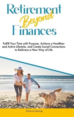 Retirement Beyond Finances - Victoria Spring - cover