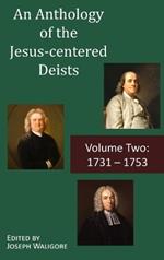 An Anthology of the Jesus-centered Deists: Volume Two: 1731 - 1753