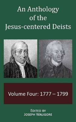 An Anthology of the Jesus-centered Deists: Volume Four: 1777 - 1799 - cover