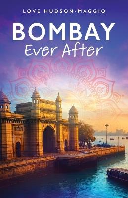 Bombay Ever After - Love Hudson-Maggio - cover