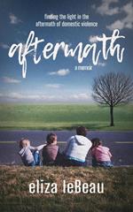 Aftermath: Finding the Light in the Aftermath of Domestic Violence