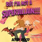 But I'm Not a Supervillain!!!