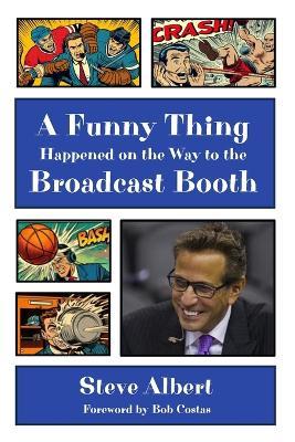 A Funny Thing Happened on the Way to the Broadcast Booth - Steve Albert - cover