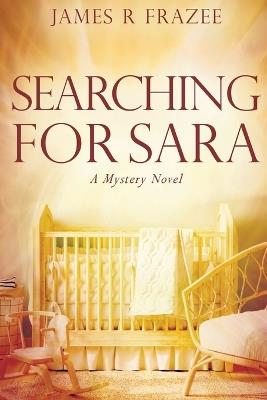 Searching for Sara: A Mystery Novel - James R Frazee - cover