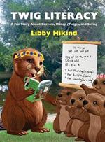 Twig Literacy: A Fun Story about Beavers, Money (Twigs), and Saving