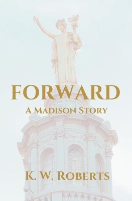 Forward, A Madison Story - K W Roberts - cover