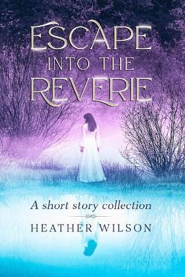 Escape into the Reverie - Heather Wilson - cover