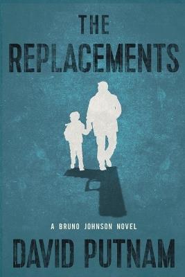 The Replacements: A Bruno Johnson Thriller - Book 2 - David Putnam - cover