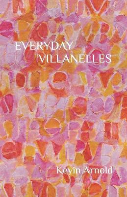 Everyday Villanelles - Kevin Arnold - cover
