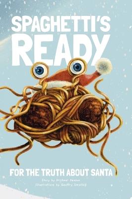 Spaghetti's Ready: For The Truth About Santa - Michael Reason - cover