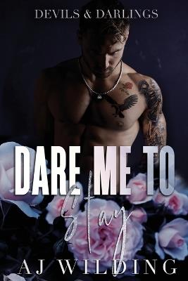 Dare Me to Stay: A dark second chance romance - Aj Wilding - cover