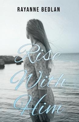 Rise With Him - M Bedlan - cover