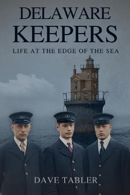 Delaware Keepers: Life at the Edge of the Sea - Dave Tabler - cover