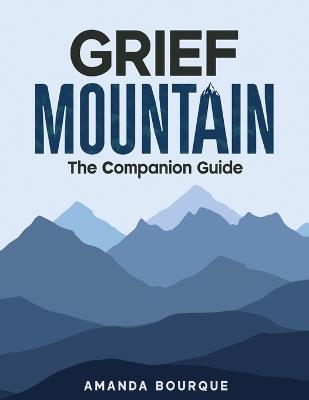 Grief Mountain: The Companion Guide - Amanda Bourque - cover