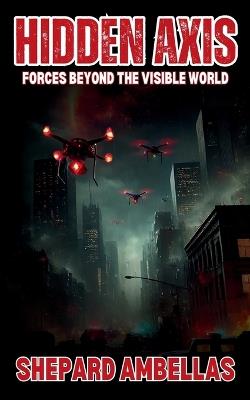Hidden Axis: Forces Beyond the Visible World - Shepard Ambellas - cover