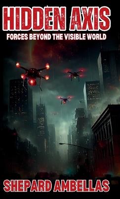 Hidden Axis: Forces Beyond the Visible World - Shepard Ambellas - cover