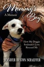 Mommy's Boy: How My Doggie Soulmate's Love Rescued Me