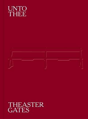 Theaster Gates: Unto Thee - cover