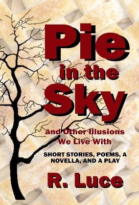Pie in the Sky and Other Illusions We Live With - R Luce - cover