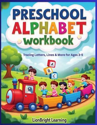 Preschool Alphabet Workbook: Tracing Letters, Lines & More for Ages 3-5 - Lionbright Learning - cover