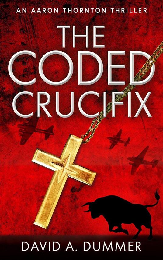 The Coded Crucifix: An Aaron Thornton Thriller