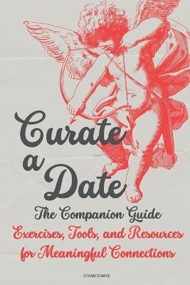 Curate a Date - The companion Guide: Exercises, Tools, and Resources for Meaningful Connections - Ethan Starke - cover