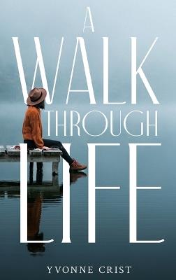 A Walk Through Life - Yvonne Crist - cover