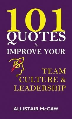 101 Quotes to Improve your Team Culture & Leadership - Allistair McCaw - cover