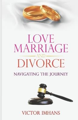 Love Marriage and Divorce: Navigating the Journey - Victor Imhans - cover