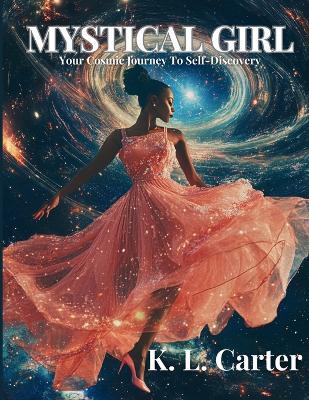 Mystical Girl: A Cosmic Journey to Your Self-Discovery - K L Carter - cover