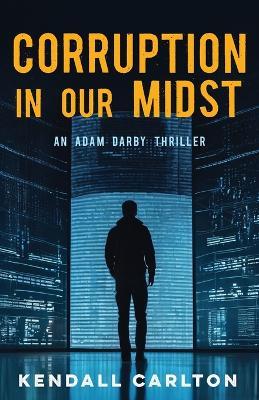 Corruption in Our Midst: An Adam Darby Thriller (Adam Darby CIA Spy Series Book 1) - Kendall Carlton - cover